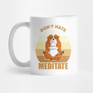 Don't Hate, Meditate-Bull dog Mug